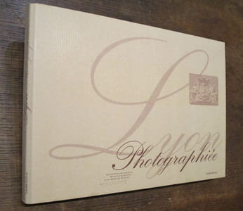 Lyon Photographiée. De 1840 A 1912, Collections des Archives Municipales de Lyon et du Musée de Gadagne,