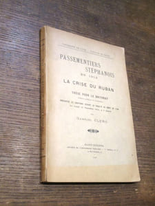 Passementiers stéphanois en 1912. La crise du ruban. Thèse pour le doctorat.