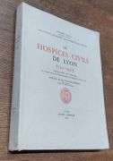 Les Hospices Civils de Lyon (542 - 1952). par VARILLE Mathieu - COLLY Marcel - RODERY Jean - Rousset Jean - RIZARD Raymond