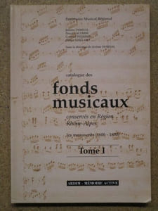 Catalogue des FONDS MUSICAUX conservés en région Rhône-Alpes. Les manuscrits (1600-1870), tome 1.