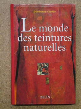 Le monde des teintures naturelles.. CARDON Dominique