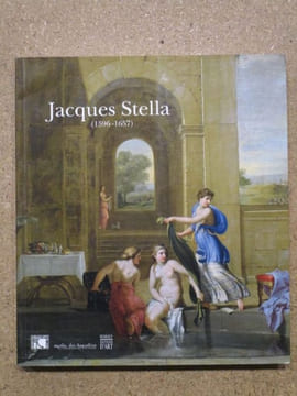 Jacques Stella (1596-1657). Catalogue exposition Lyon musée des Beaux-Arts 17 Novembre 2006 - 19 Février 2007.. COLLECTIF