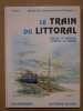 Le train du littoral : Toulon - St. Raphael - Cogolin - St. Tropez (Histoire des chemins de fer de Provence - 2).. BANAUDO Jos&eacute;