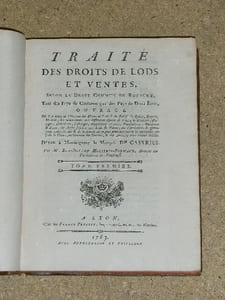 Traité des droits de lods et ventes, selon le droit commun du royaume, tant des pays de coutume que des pays de droit écrit. Dédié à Monseigneur le marquis de Castries.