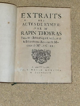 Extraits des actes de Rymer par Mr Rapin Thoyras tirez de la bibliothèque choisie, & de la bibliothèque ancienne & moderne de Mr le Clerc.. RAPIN ...