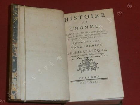 Histoire de l'Homme, Considéré dans ses loix, dans ses arts, dans ses sciences, dans ses moeurs, dans ses usages, & dans sa vie privée. Edition ...