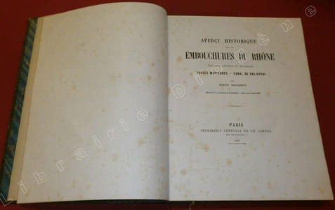 Aperçu historique sur les embouchures du Rhône. Travaux anciens et modernes, Fosses Mariennes - Canal du Bas-Rhône suivi de : Nouvelles observations sur les Fosses Mariennes et le Canal du Bas-Rhône, réponse aux objections - Embouchures du Danube et Projet de Canalisation maritime (2 textes reliés ensemble).