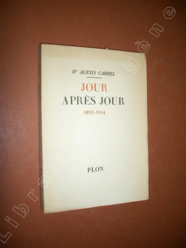 Jour après jour 1893-1944.. CARREL, Alexis (Dr).