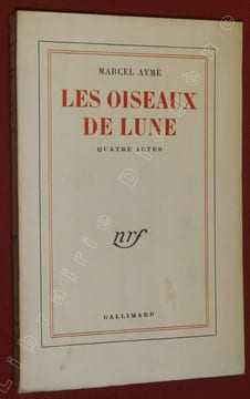 Les Oiseaux de Lune, quatre actes.. AYME, Marcel.