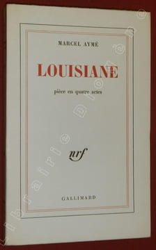 Louisiane, pièce en quatre actes.. AYME, Marcel.
