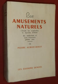 Les Amusements Naturels. L'Iliade, Les Euménides, Le Mystère d'Adam et cent cinquante Poèmes Nouveaux.