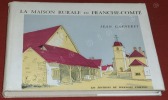 La Maison rurale en Franche-Comté. Un recueil commenté de dessins au trait. Une étude sommaire de la Maison des Paysans.. GARNERET, Jean.