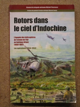 Rotors dans le ciel d'Indochine : l'épopée des hélicoptères de l'armée de l'air en Extrême-orient (1950-1997) : les opérations (1950-1954).. FLEURENCE ...