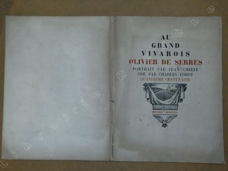 Au grand vivarois Olivier de Serres, portrait par Jean Chieze, ode par Charles Forot, quatrième centenaire.. CHIEZE Jean / FOROT Charles
