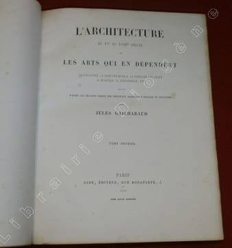 L'Architecture du Vème au XVIIème et les Arts qui en dépendent. La Sculpture, La Peinture murale, La Peinture sur verre, La Mosaïque, La Ferronnerie, ...