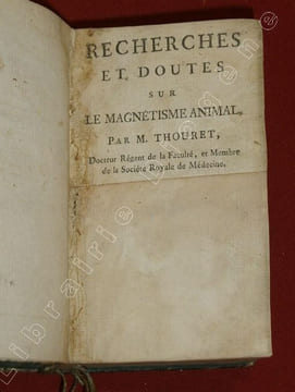 Recherches et Doutes sur le Magnétisme Animal par THOURET [suivi de] Mémoire sur la Découverte du Magnétisme Animal, par MESMER [suIVI DE]  Lettre sur ...