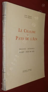 Le Charme des Pays de l'Ain. Bresse - Dombes - Bugey - Pays de Gex. 