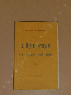 La Guyane Française : son histoire, 1604-1946.. HENRY A.