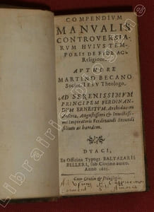 Compendium manualis Controversiarum hujus temporis de fide ae religione. Authore Martino Becano, Societ. Iesu Theologo.
