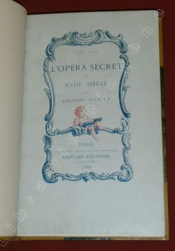 L'Opéra secret au XVIIIe Siècle. Aventures et intrigues secrètes racontées d'après les papiers inédits conservés aux Archives de l'Etat et de ...