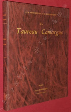 Le Taureau Camargue. Son élevage. La Course provençale. Textes par G. Bouzanquet. Iconographie et Légendes par J. de Flandreysy. . FLANDREYSY, Jeanne ...