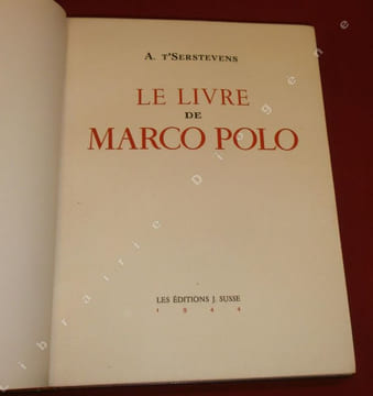 Le Livre de Marco Polo ou Le Devisement du Monde nouvellement mis en français moderne et commenté par Albert t'Serstevens. . T'SERSTEVENS, Albert ...
