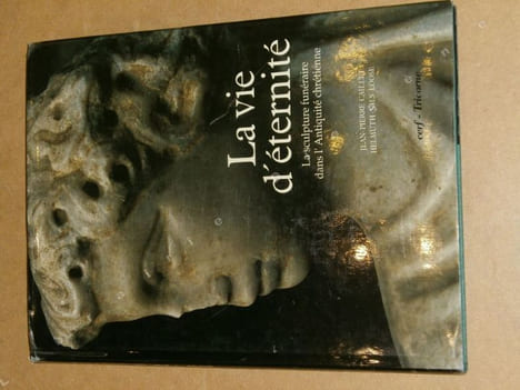 La vie d'éternité : la sculpture funéraire dans l'Antiquité chrétienne.. CAILLET Jean-Pierre / LOOSE Helmuth Nils