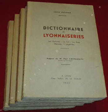 Dictionnaire de Lyonnaiseries. Les Hommes, Le Sol, Les Rues, Histoires et Légendes (4 volumes).. MAYNARD, Louis