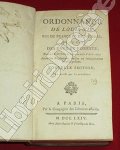 Ordonnance de Louis XIV, Roi de France et de Navarre, sur les fait des Eaux et Forests (forêts) , Donnée à S. Germain en Laye au mois d'Août 1669. Avec les Réglemens rendus en interprétation jusqu'à présent. Nouvelle Edition plus correcte que les précédentes.