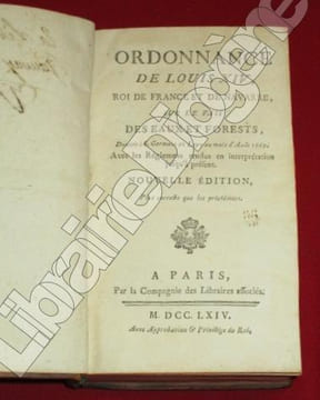 Ordonnance de Louis XIV, Roi de France et de Navarre, sur les fait des Eaux et Forests (forêts) , Donnée à S. Germain en Laye au mois d'Août 1669. ...