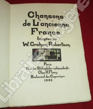 Chansons de l'ancienne France. Imagées par W. Graham Robertson.. ROBERTSON, Walford Graham.