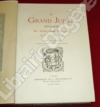 Le Grand Jubilé Séculaire de Saint-Jean-de-Lyon. 1451-1546-1666-1734, par l'Abbé A. Sachet.. SACHET, Alphonse.
