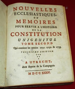 Nouvelles Ecclésiastiques, ou Memoires pour servir à l'Histoire de la Constitution Unigenitus. Tome second qui contient les années 1731. 1732. & 1733. Troisième Edition.