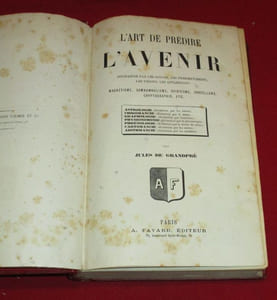L'Art de prédire l'Avenir, Divination par les songes , les Pressentiments, les Visions, les Apparitions, Magnétisme, Somnambulisme, Spiritisme, Sorcellerie, Cryptographie...Astrologie (divination par les astres) - Chiromancie (divination par la main) - Graphologie (divination par l'écriture) - Physionomonie (divination par la physionomie) - Phrénologie (divination par la forme du crâne) - Cartomancie (divination par les cartes) - Arithmancie (divination par les nombres).