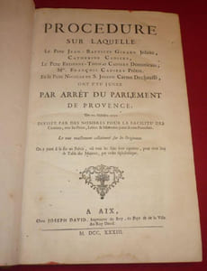 Procédure sur laquelle le Pere Jean-Baptiste GIRARD Jésuite, Catherine CADIERE, Le Pere Estienne-Thomas CADIERE Dominicain, Mre. François CADIERE Prêtre et le Pere Nicolas de S. JOSEPH Carme Dechaussé, ont été Jugez par Arrêt du Parlement de Provence, du 10 Ocotobre 1731. Divisée par des nombres pour la Facilité des Citations ; Avec les Pieces, Lettres & Memoires joints à cette Procedure. Le tout exactement collationné sur les Originaux. On a joint à la fin un Précis, où tous les faits sont raportez, pour tenir lieu de Table des Matieres, par ordre alphabétique.