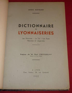 Dictionnaire de Lyonnaiseries. Les Hommes, Le Sol, Les Rues, Histoires et Légendes. Préface de Me Paul Creyssel (4 volumes).. MAYNARD, Louis. 