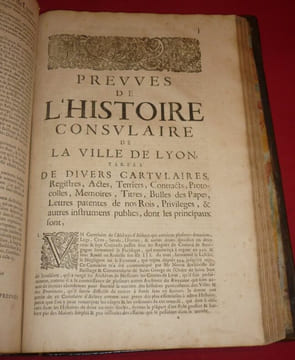 Histoire Civile ou Consulaire de la Ville de LYON, justifiée par Chartres, Titres, Chroniques, Manuscrits, Autheurs Anciens & Modernes, & autres ...