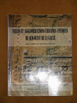 Villes et agglomérations urbaines antiques du sud-ouest de la Gaule, histoire et archéologie (deuxième colloque Aquitania, Bordeaux, 13-15 septembre ...