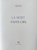 La Mort faite ciel. Édition originale. 
Livre peint, unique, par Anne Slacik. 
33 exemplaires signés. . Adonis [Ali Ahmed Saïd] & Anne Slacik