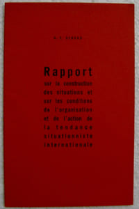RAPPORT SUR LA CONSTRUCTION DES SITUATIONS
et sur les conditions de l'organisation et de l'action de la tendance situationniste internationale