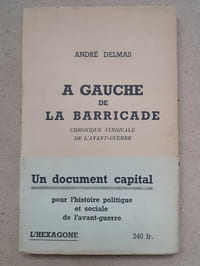 A GAUCHE DE LA BARRICADE
Chronique syndicale de l'avant-guerre