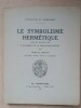 LE SYMBOLISME HERMETIQUE dans ses rapports avec l'Alchimie et la Franc-Maçonnerie. WIRTH (Oswald)