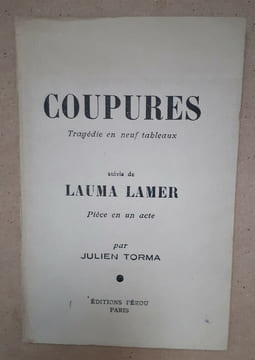 COUPURES Tragédie en neuf tableaux, suivie de LAUMA LAMER
Pièce en un acte. TORMA (Julien)