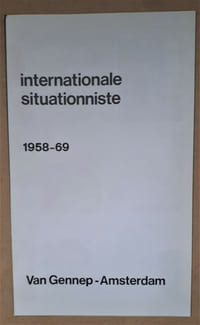 ( INTERNATIONALE SITUATIONNISTE 1958-69
VAN GENNEP-AMSTERDAM)