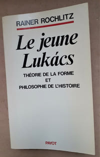 LE JEUNE LUKACS
Théorie de la forme et philosophie de l'Histoire