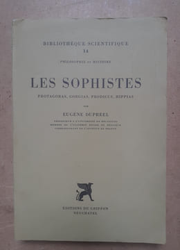 LES SOPHISTES Protagoras, Gorgias, Prodicus, Hippias. DUPREEL (Eugène)