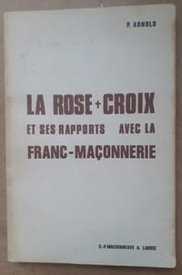 LA ROSE-CROIX et ses rapports avec la FRANC-MACONNERIE
Essai de synthèse historique