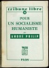 POUR UN SOCIALISME HUMANISTE, coll. Tribune libre n°55. PHILIP (André)