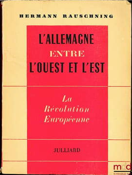 L’ALLEMAGNE ENTRE L’OUEST ET L’EST - LA RÉVOLUTION EUROPÉENNE, traduction Ch. Croizard. RAUSCHNING (Hermann)