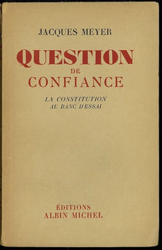 QUESTION DE CONFIANCE, LA CONSTITUTION AU BANC D’ESSAI. MEYER (Jacques)